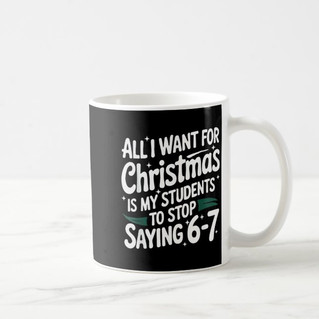 All I Want For Christmas Is My Students To Stop Sa Coffee Mug (Right)