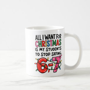 All I Want For Christmas Is My Students To Stop Sa Coffee Mug