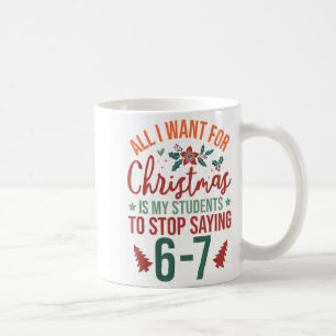 All I Want For Christmas Is My Students To Stop Sa Coffee Mug