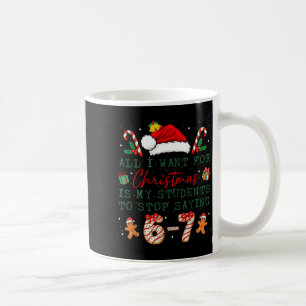All I Want For Christmas Is My Students To Stop Sa Coffee Mug