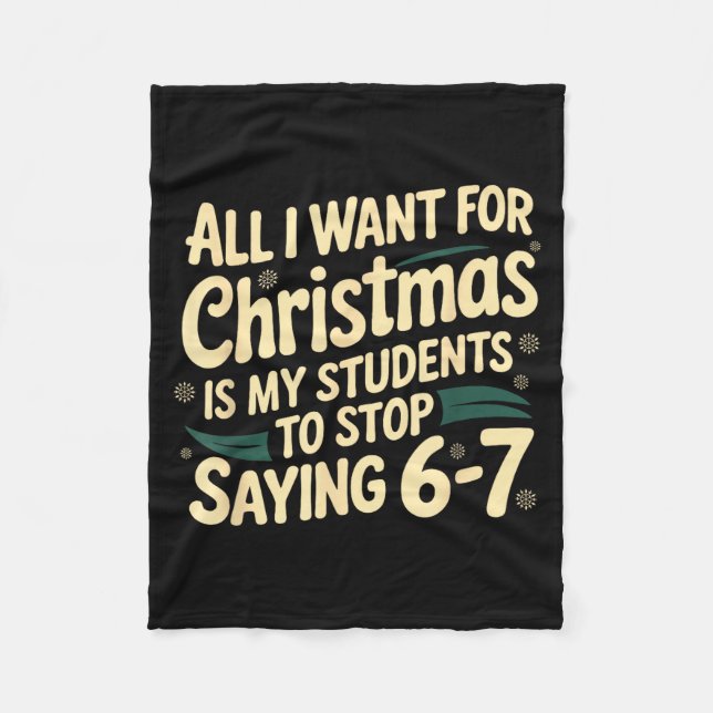 All I Want For Christmas Is My Students To Stop Sa Fleece Blanket (Front)