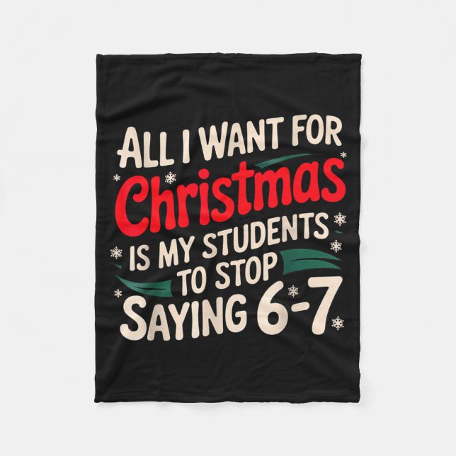 All I Want For Christmas Is My Students To Stop Sa Fleece Blanket (Front)