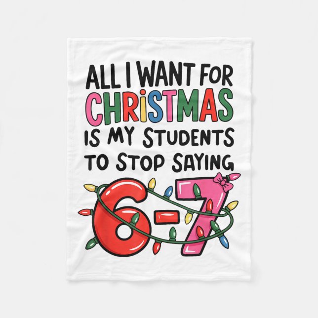All I Want For Christmas Is My Students To Stop Sa Fleece Blanket (Front)