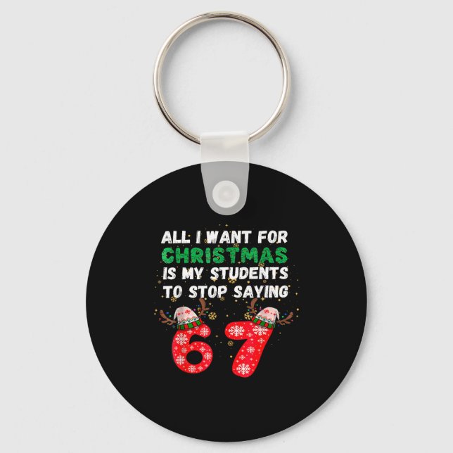 All I Want For Christmas Is My Students To Stop Sa Keychain (Front)