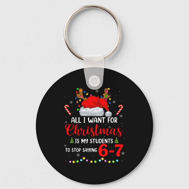 All I Want For Christmas Is My Students To Stop Sa Keychain (Front)