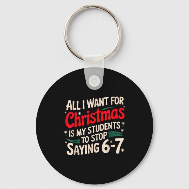 All I Want For Christmas Is My Students To Stop Sa Keychain (Front)