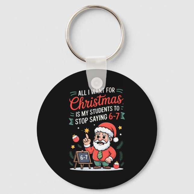 All I Want For Christmas Is My Students To Stop Sa Keychain (Front)
