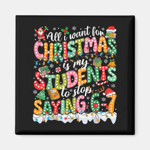 All I Want For Christmas Is My Students To Stop Sa Magnet