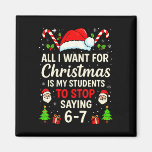 All I Want For Christmas Is My Students To Stop Sa Magnet