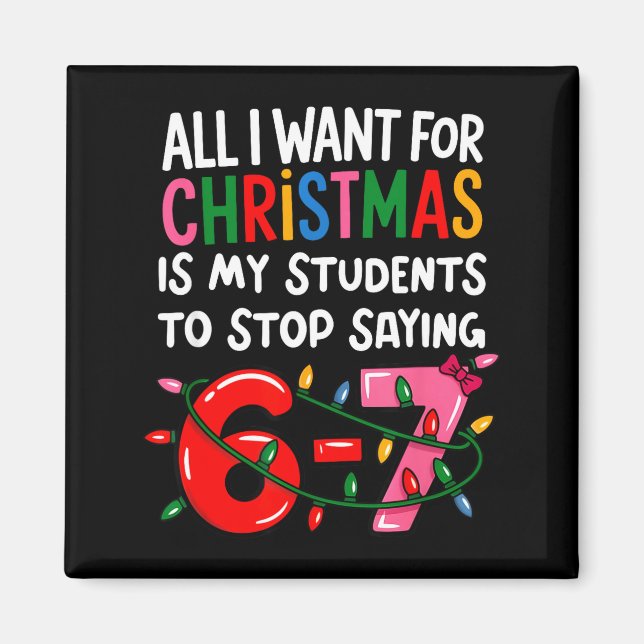 All I Want For Christmas Is My Students To Stop Sa Magnet (Front)
