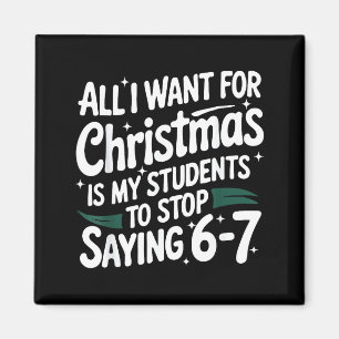 All I Want For Christmas Is My Students To Stop Sa Magnet
