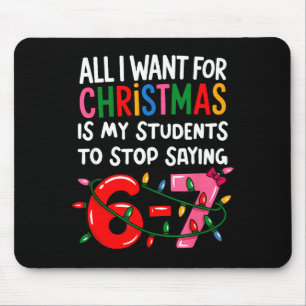 All I Want For Christmas Is My Students To Stop Sa Mouse Pad