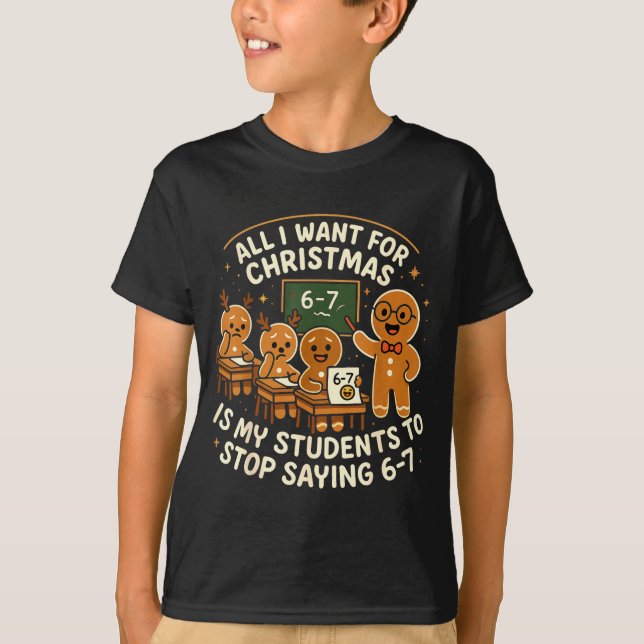 All I Want For Christmas Is My Students To Stop Sa T-Shirt (Front)