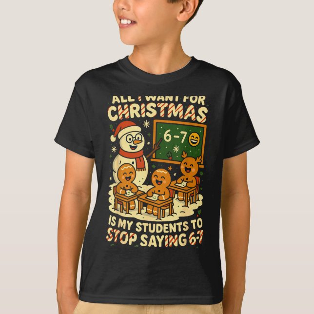 All I Want For Christmas Is My Students To Stop Sa T-Shirt (Front)