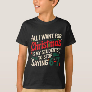 All I Want For Christmas Is My Students To Stop Sa T-Shirt