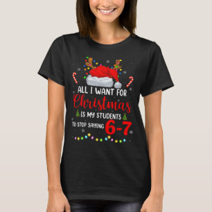 All I Want For Christmas Is My Students To Stop Sa T-Shirt