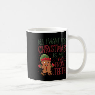 All I Want For Christmas Is My Two Front Teeth 1 Coffee Mug
