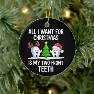 All I Want For Christmas is My Two Front Teeth Ceramic Ornament