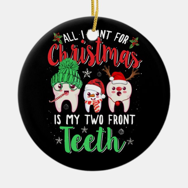 All I Want For Christmas Is My Two Front Teeth Ceramic Ornament (Front)