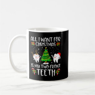 All I want for Christmas is My Two Front Teeth Fun Coffee Mug