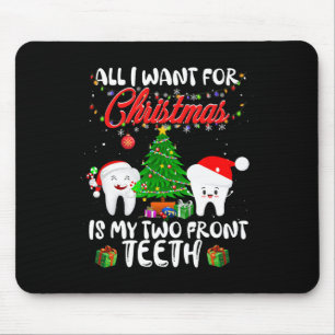 All I Want For Christmas Is My Two Front Teeth Fun Mouse Pad