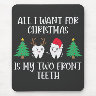 All I Want For Christmas Is My Two Front Teeth Mouse Pad