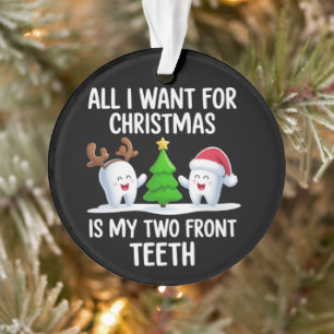 All I Want For Christmas is My Two Front Teeth  Ornament
