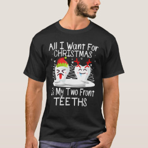 All I want for Christmas is My Two Front Teeth San T-Shirt