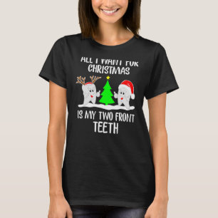 All I Want For Christmas Is My Two Front Teeth T-Shirt