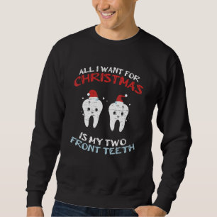 All I Want For Christmas Is My Two Front Teeth Xma Sweatshirt