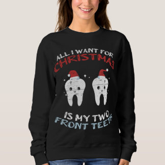 All I Want For Christmas Is My Two Front Teeth Xma Sweatshirt