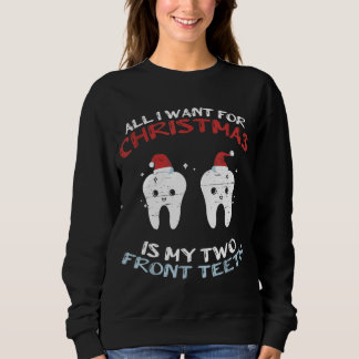 All I Want For Christmas Is My Two Front Teeth Xma Sweatshirt