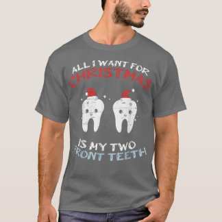 All I Want For Christmas Is My Two Front Teeth Xma T-Shirt