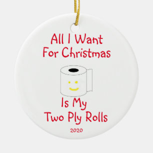 All I Want for Christmas is My Two Ply Rolls Ceramic Ornament