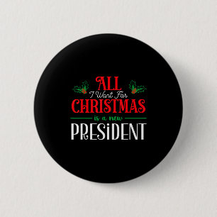 All I Want For Christmas Is New President  2 Inch Round Button