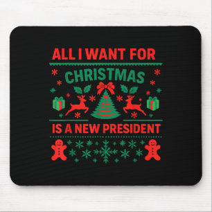 All I Want For Christmas Is New President Anti Tru Mouse Pad