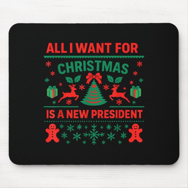 All I Want For Christmas Is New President Anti Tru Mouse Pad (Front)