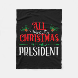 All I Want For Christmas Is New President  Fleece Blanket