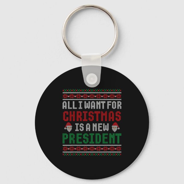 All I Want For Christmas Is New President Ugly Chr Keychain (Front)