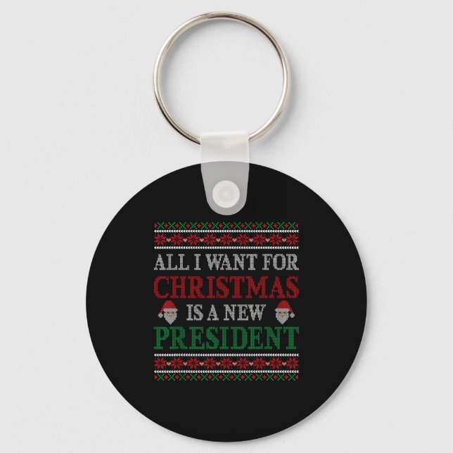 All I Want For Christmas Is New President Ugly Chr Keychain (Front)