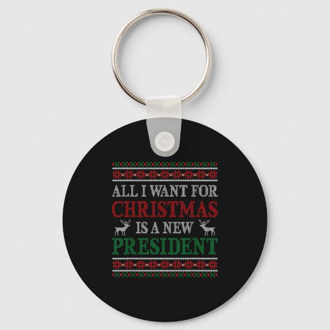 All I Want For Christmas Is New President Ugly Chr Keychain (Front)