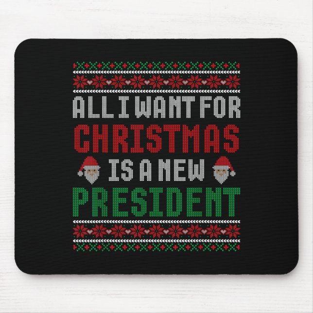 All I Want For Christmas Is New President Ugly Chr Mouse Pad (Front)