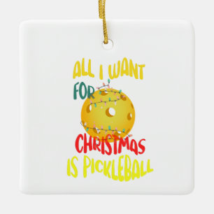 All I want for Christmas is Pickleball funny retro Ceramic Ornament