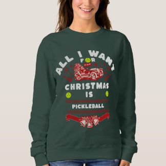 All I Want for Christmas is Pickleball Ugly Sweatshirt