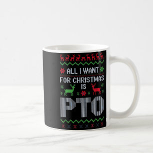 All I Want For Christmas Is Pto Funny Work Office Coffee Mug