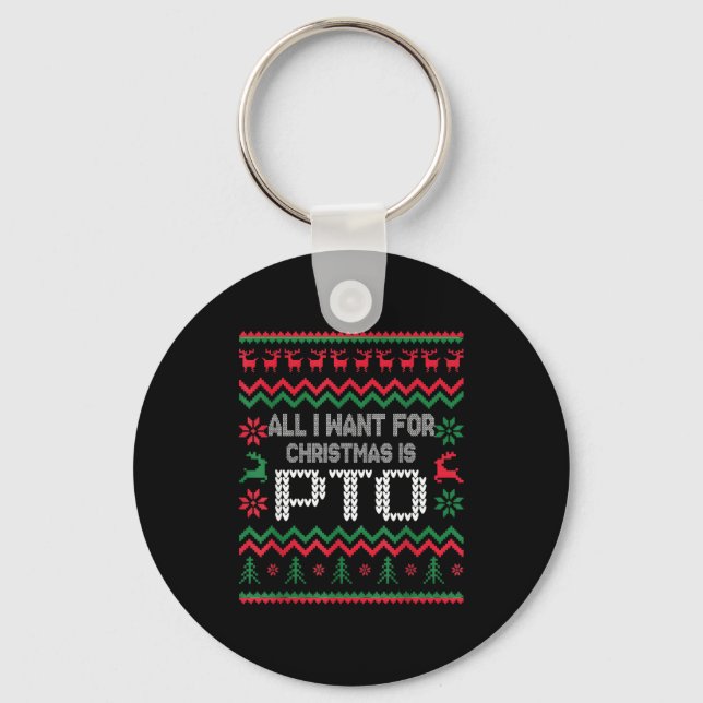 All I Want For Christmas Is Pto Matching Ugly Funn Keychain (Front)