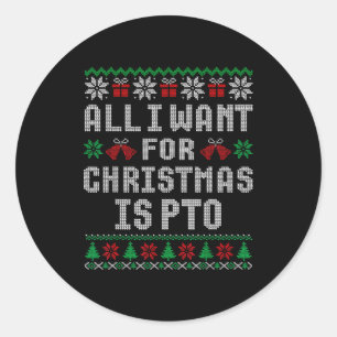 All I Want For Christmas Is Pto Matching Ugly Swea Classic Round Sticker