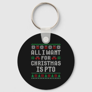 All I Want For Christmas Is Pto Matching Ugly Swea Keychain