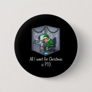 All I Want For Christmas Is Pto, Work Holiday Elf 2 Inch Round Button