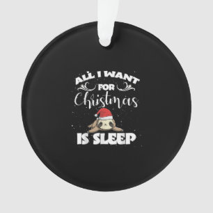 All I Want For Christmas Is Sleep - Humour Xmas Ornament